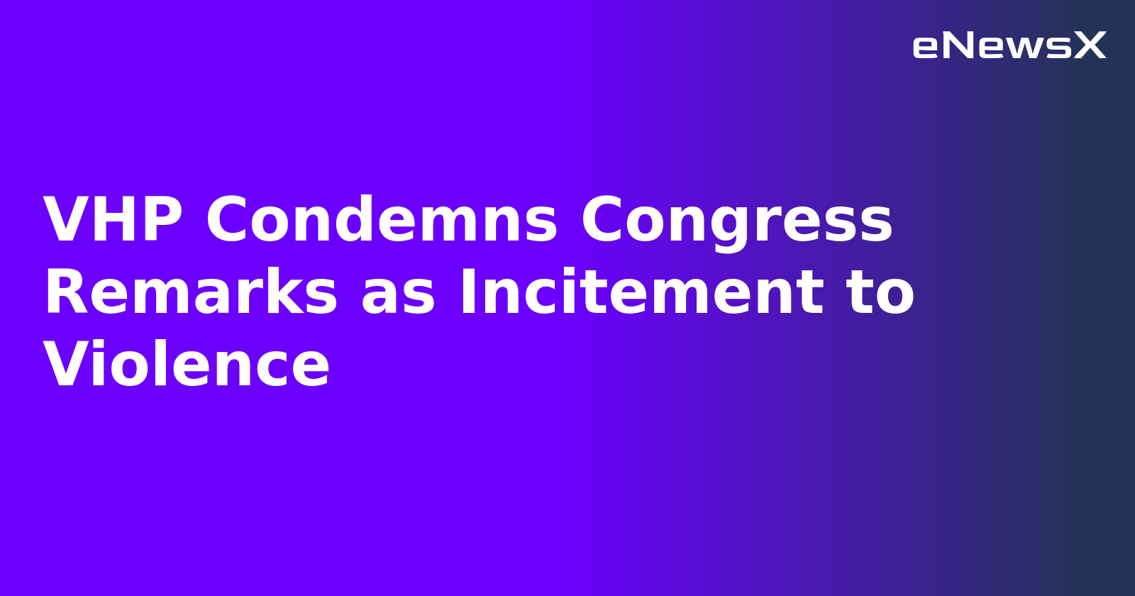 VHP Condemns Congress Remarks as Incitement to Violence.webp