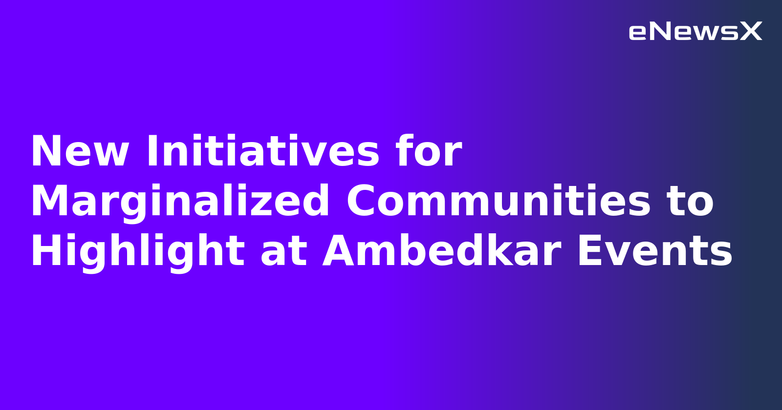 New Initiatives for Marginalized Communities to Highlight at Ambedkar Events.webp New Initiatives for Marginalized Communities to Highlight at Ambedkar Events.webp