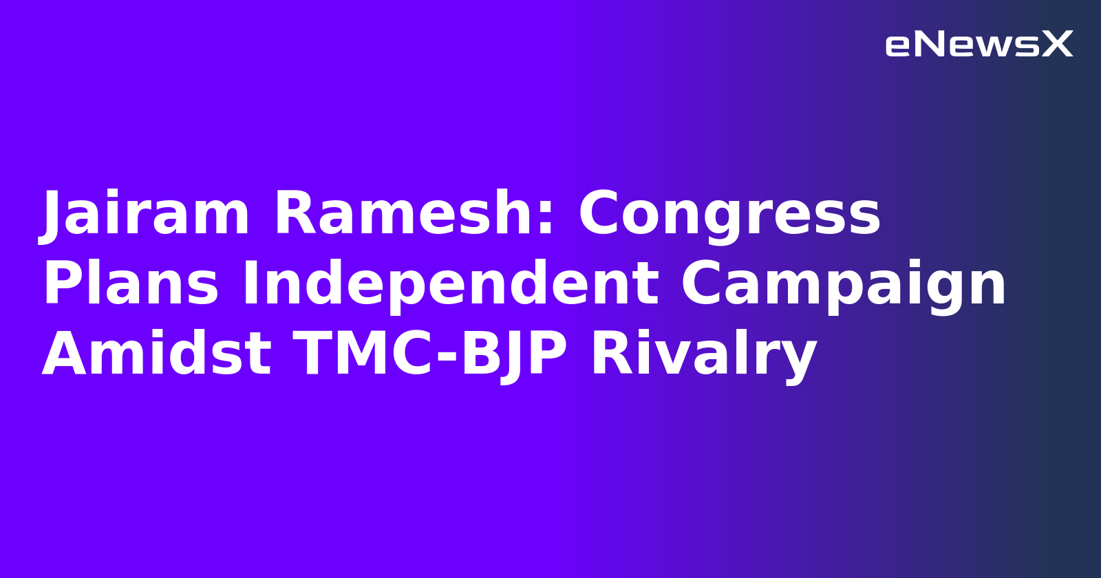 Jairam Ramesh: Congress Plans Independent Campaign Amidst TMC-BJP Rivalry.webp Jairam Ramesh: Congress Plans Independent Campaign Amidst TMC-BJP Rivalry.webp