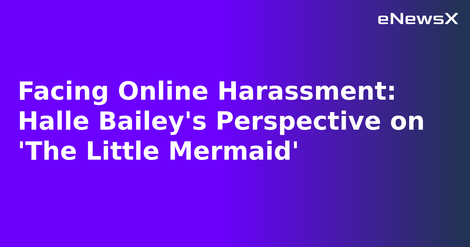 Facing Online Harassment: Halle Bailey's Perspective on 'The Little Mermaid'.webp Facing Online Harassment: Halle Bailey's Perspective on 'The Little Mermaid'.webp
