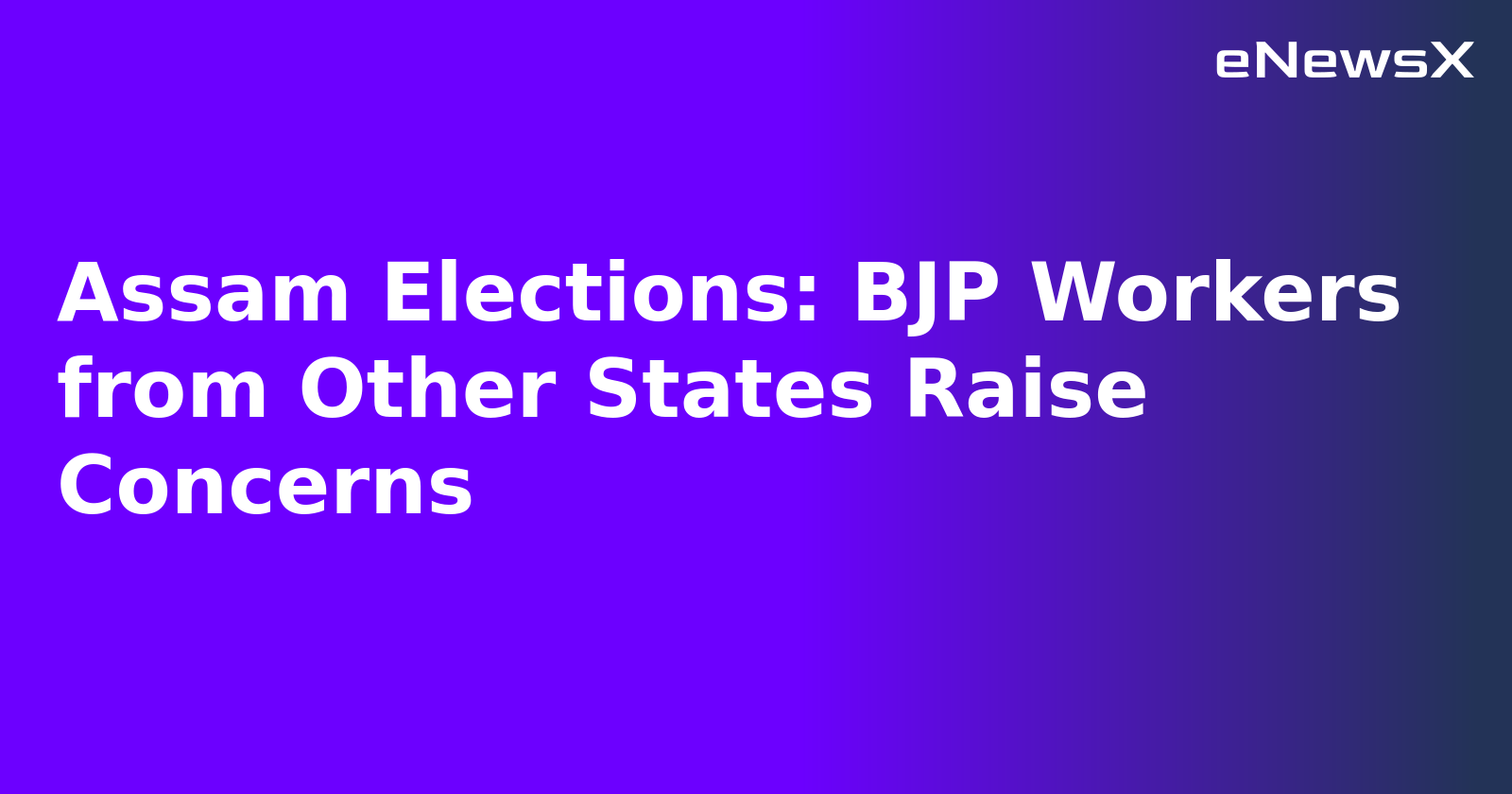 Assam Elections: BJP Workers from Other States Raise Concerns.webp Assam Elections: BJP Workers from Other States Raise Concerns.webp