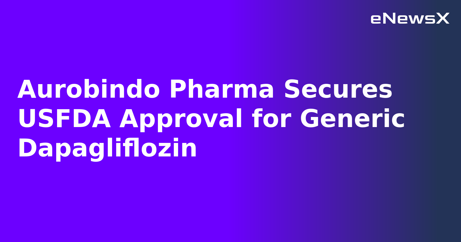 Aurobindo Pharma Secures USFDA Approval for Generic Dapagliflozin.webp Aurobindo Pharma Secures USFDA Approval for Generic Dapagliflozin.webp