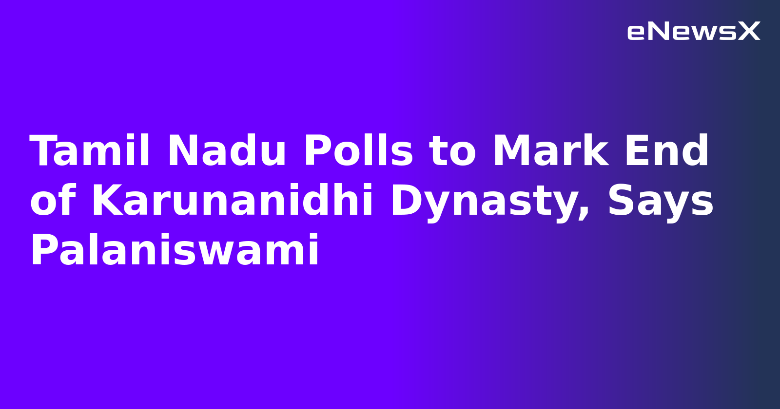 Tamil Nadu Polls to Mark End of Karunanidhi Dynasty, Says Palaniswami.webp Tamil Nadu Polls to Mark End of Karunanidhi Dynasty, Says Palaniswami.webp