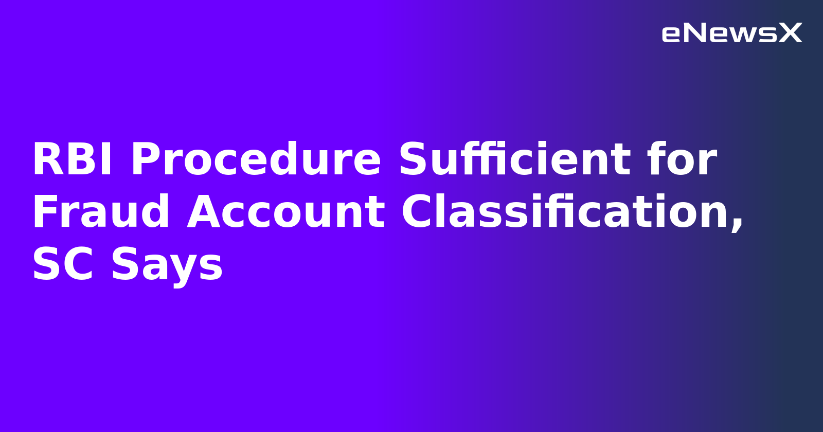 RBI Procedure Sufficient for Fraud Account Classification, SC Says.webp