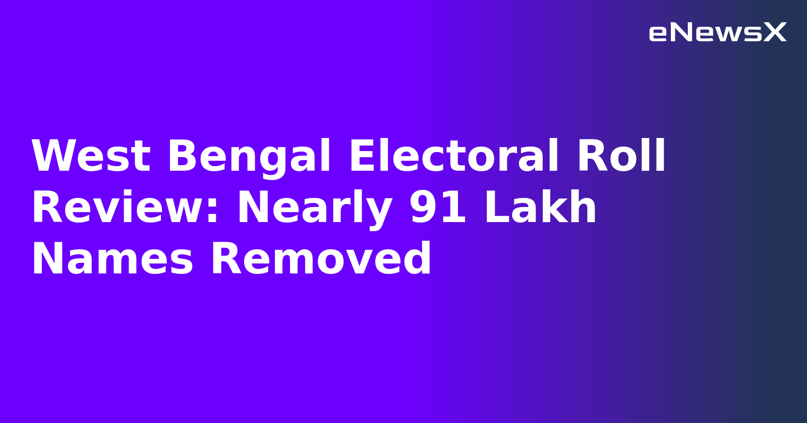 West Bengal Electoral Roll Review: Nearly 91 Lakh Names Removed.webp West Bengal Electoral Roll Review: Nearly 91 Lakh Names Removed.webp