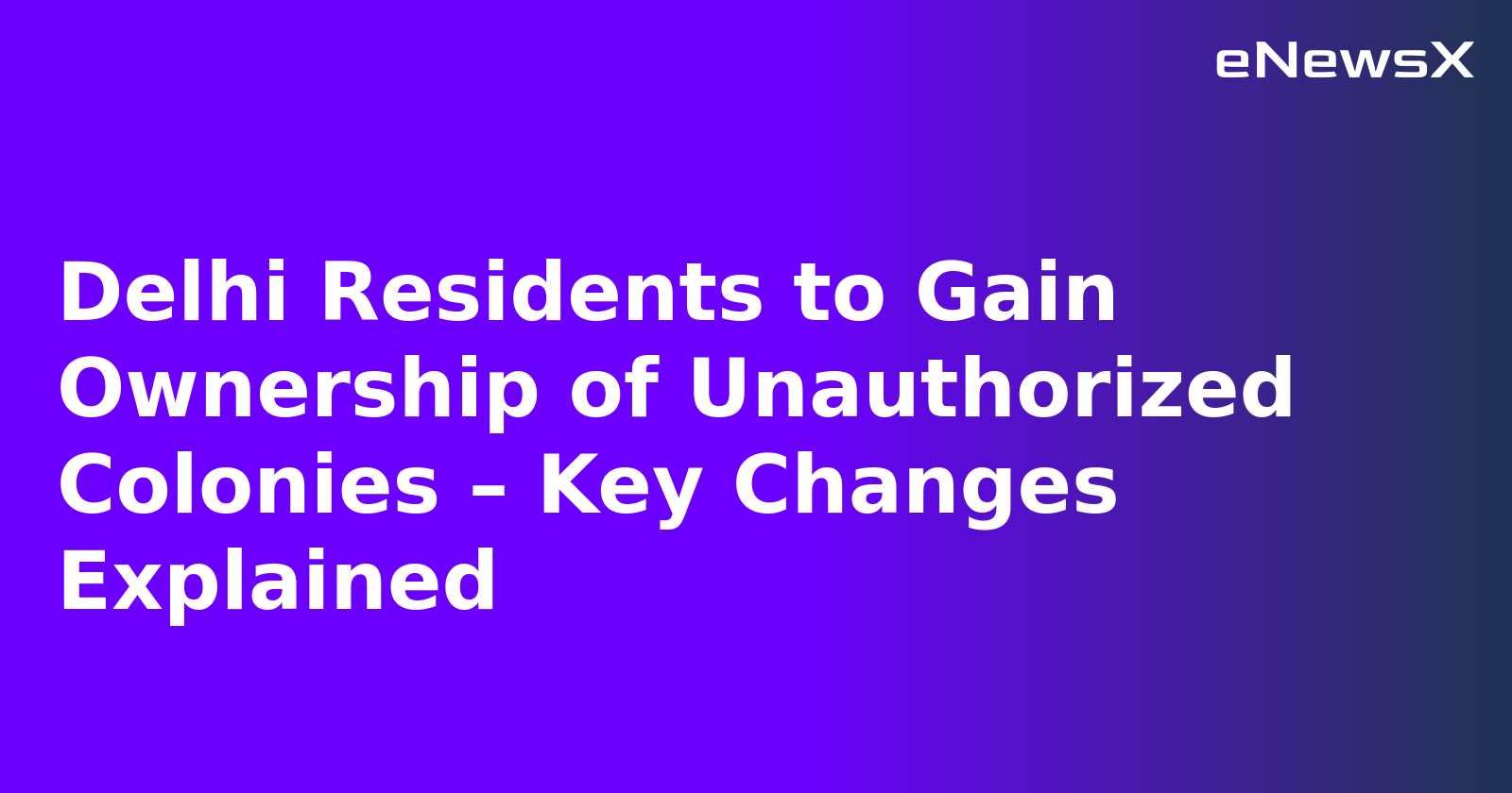 Delhi Residents to Gain Ownership of Unauthorized Colonies – Key Changes Explained.webp