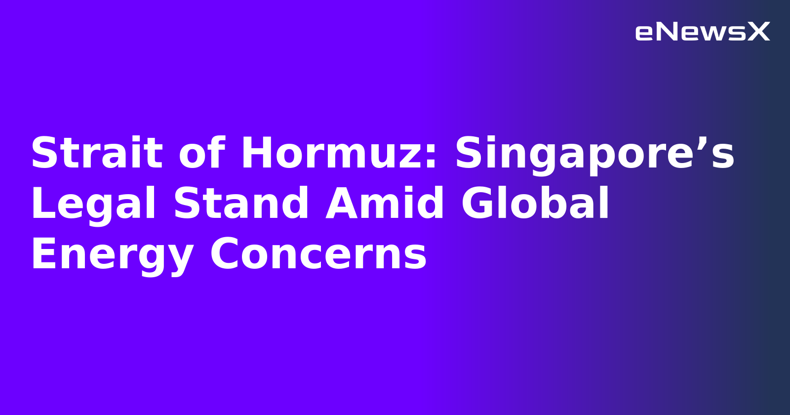 Strait of Hormuz: Singapore’s Legal Stand Amid Global Energy Concerns.webp Strait of Hormuz: Singapore’s Legal Stand Amid Global Energy Concerns.webp