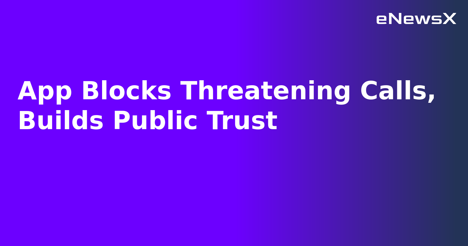 App Blocks Threatening Calls, Builds Public Trust.webp App Blocks Threatening Calls, Builds Public Trust.webp
