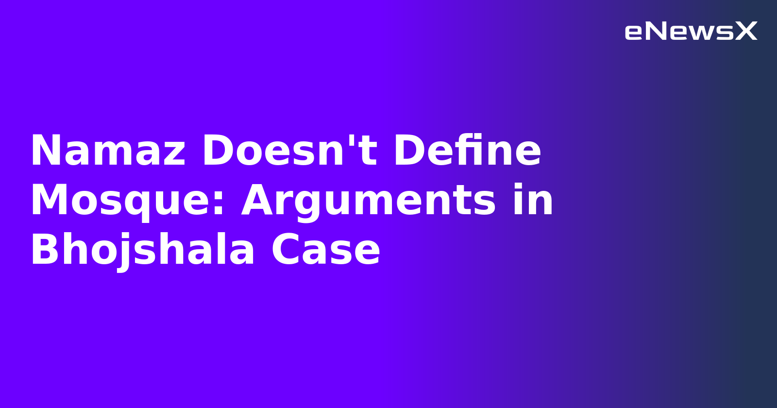 Namaz Doesn't Define Mosque: Arguments in Bhojshala Case.webp Namaz Doesn't Define Mosque: Arguments in Bhojshala Case.webp