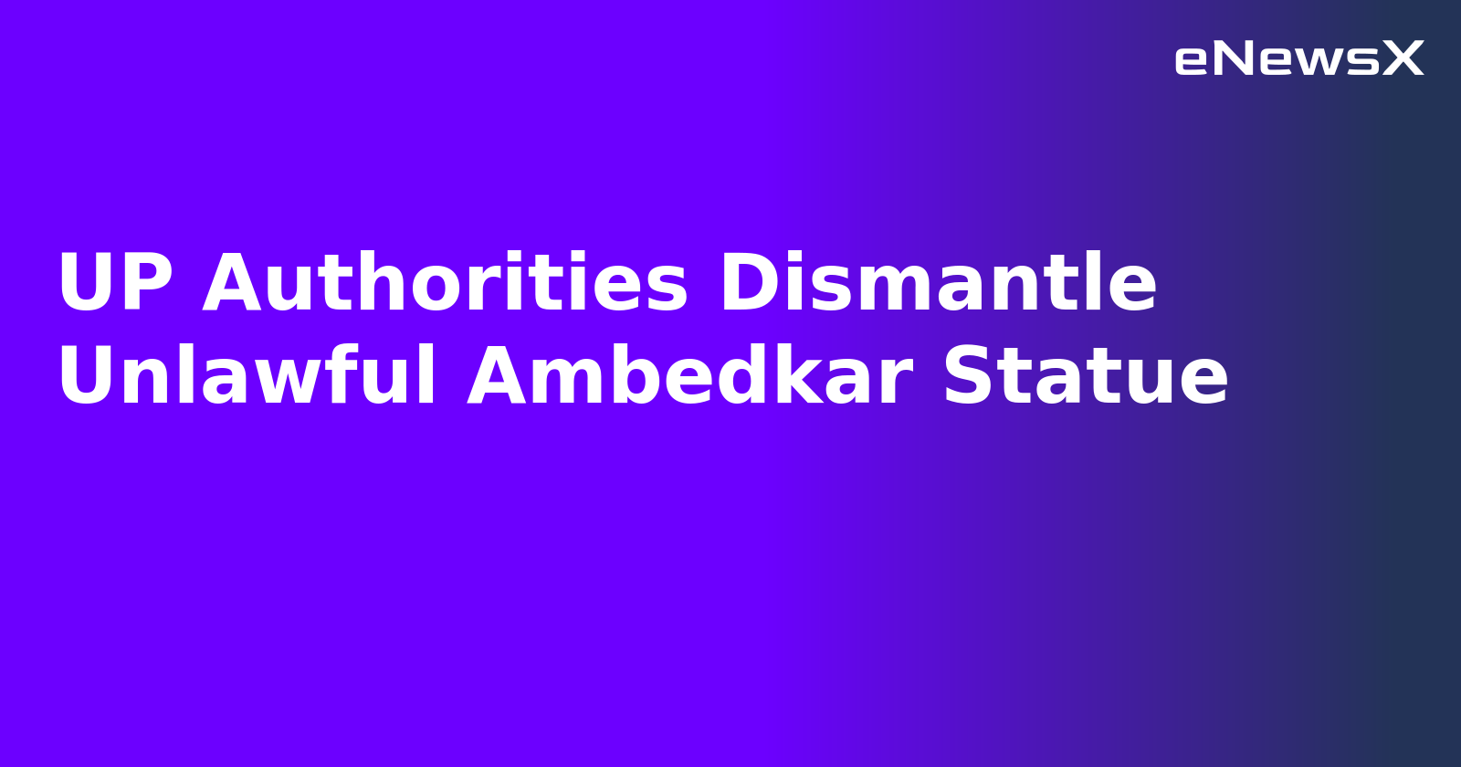 UP Authorities Dismantle Unlawful Ambedkar Statue.webp