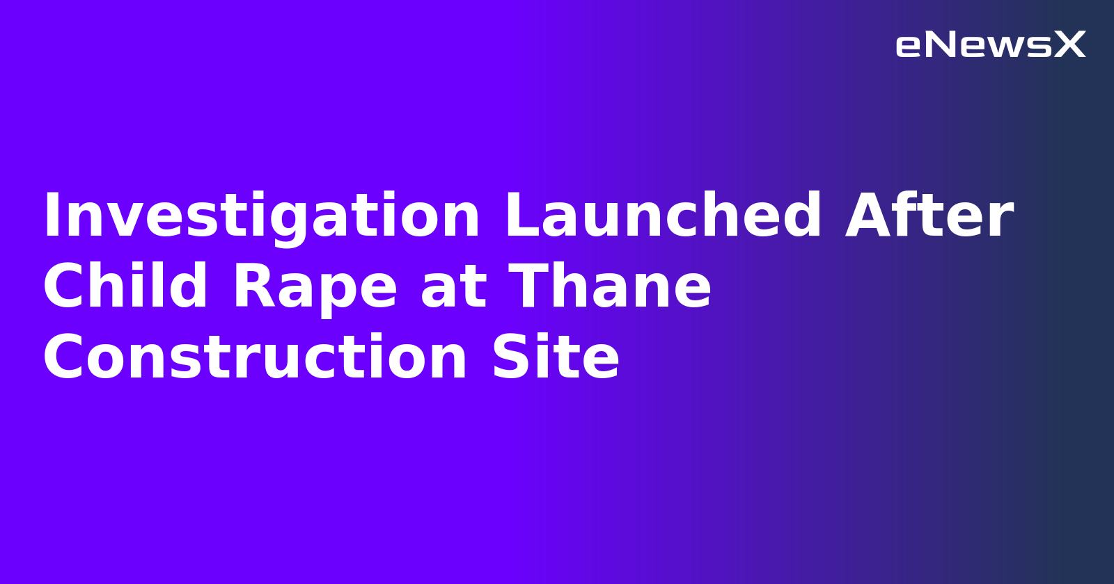 Investigation Launched After Child Rape at Thane Construction Site.webp