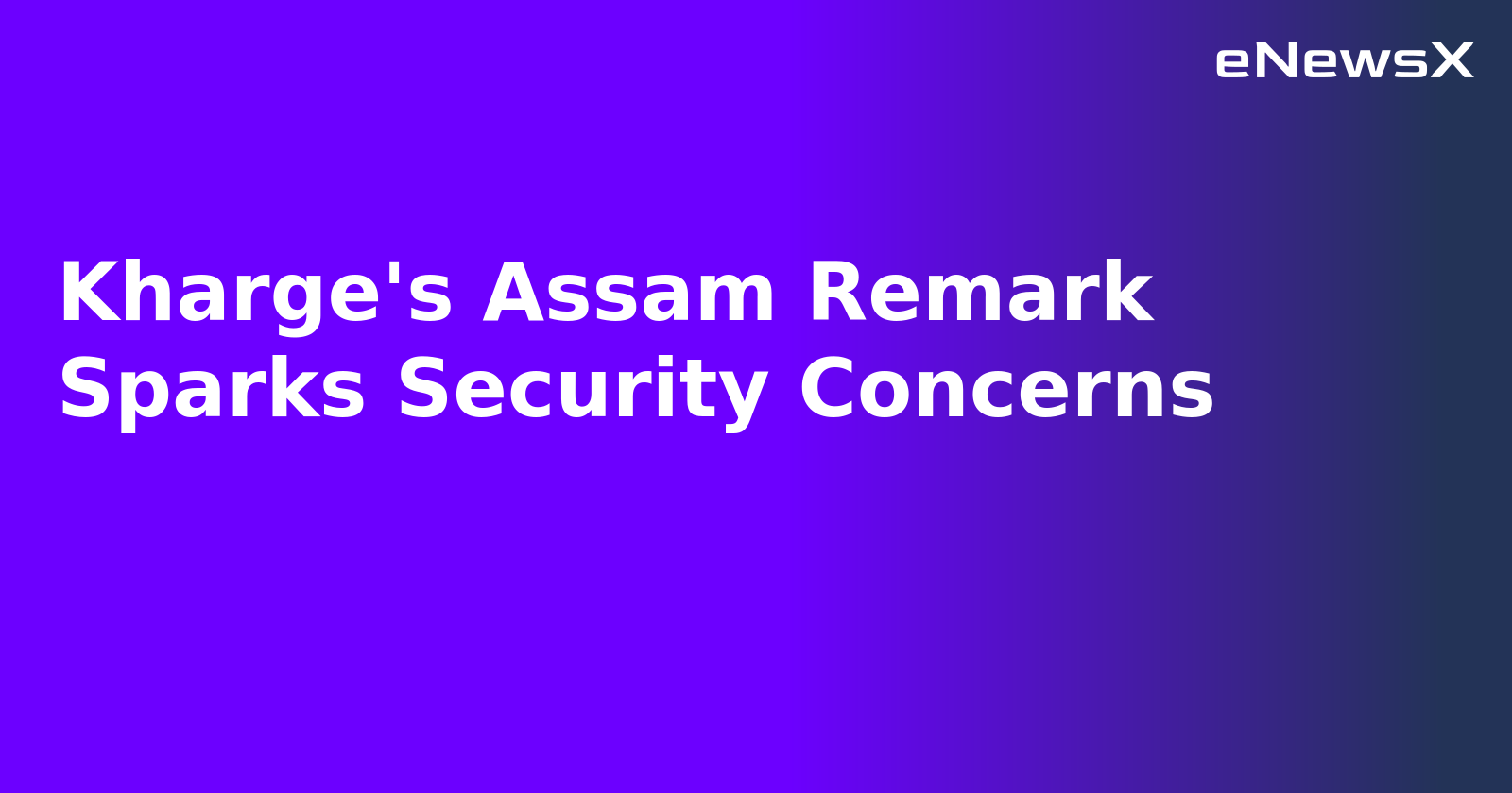 Kharge's Assam Remark Sparks Security Concerns.webp