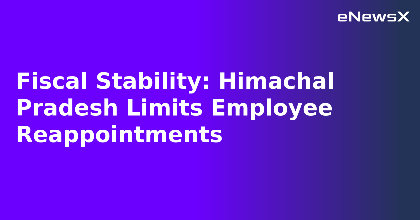 Fiscal Stability: Himachal Pradesh Limits Employee Reappointments.webp