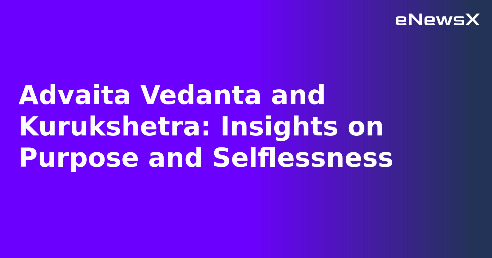 Advaita Vedanta and Kurukshetra: Insights on Purpose and Selflessness.webp