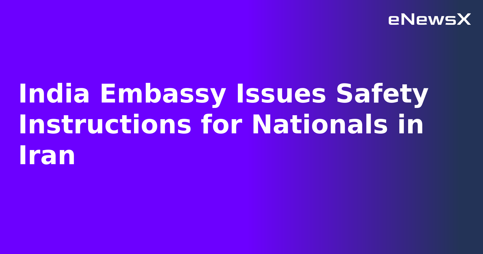 India Embassy Issues Safety Instructions for Nationals in Iran.webp
