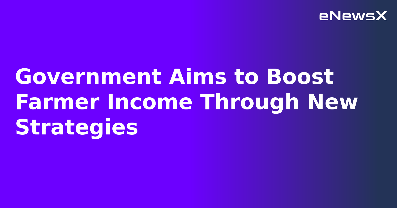 Government Aims to Boost Farmer Income Through New Strategies.webp