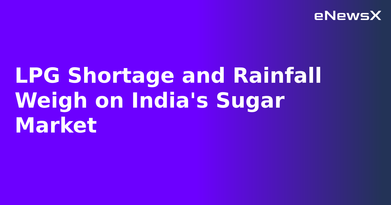 LPG Shortage and Rainfall Weigh on India's Sugar Market.webp