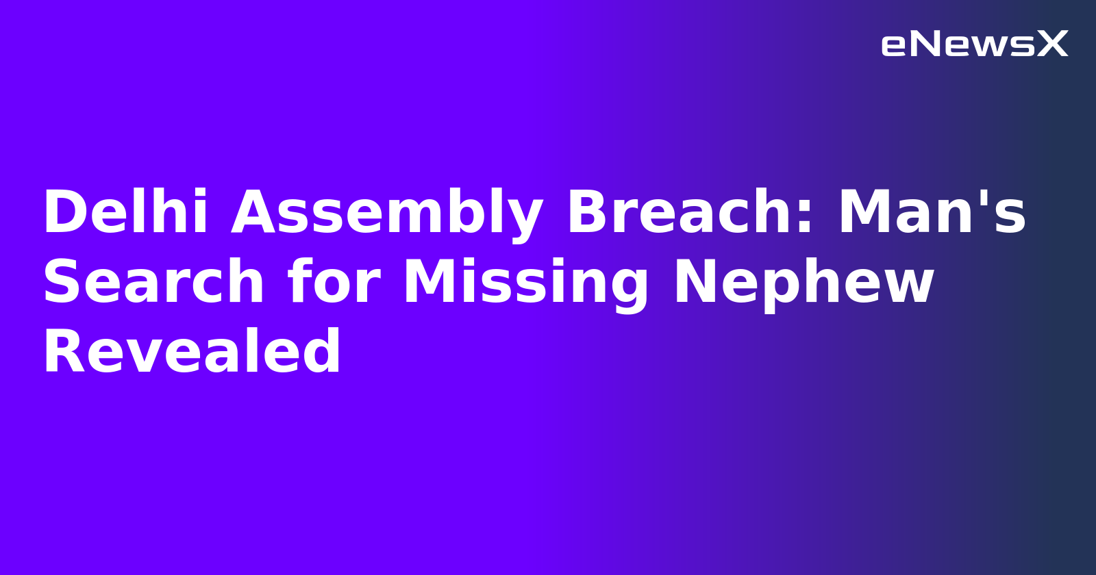 Delhi Assembly Breach: Man's Search for Missing Nephew Revealed.webp