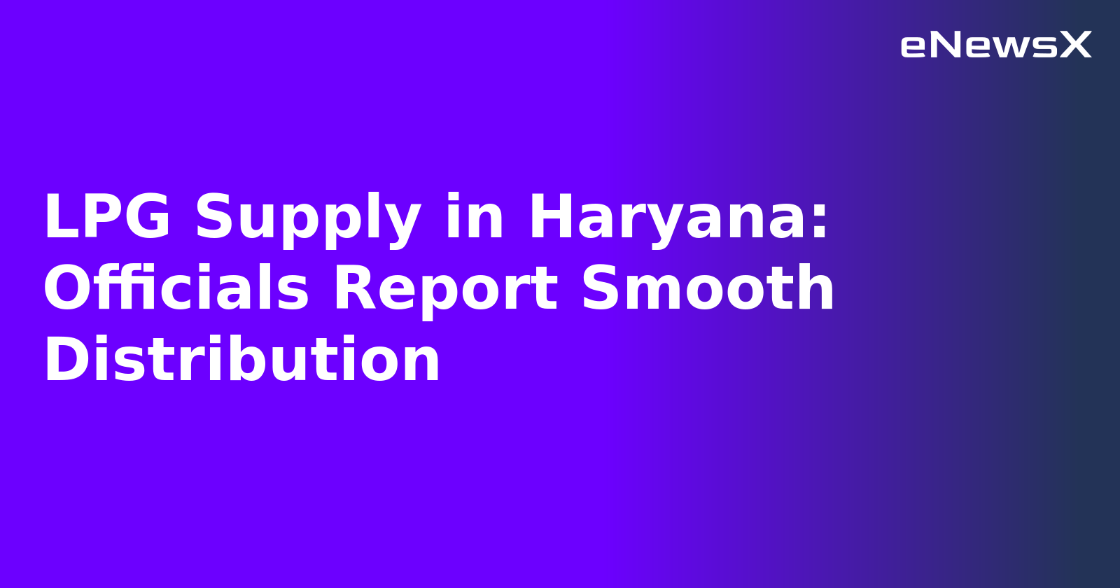 LPG Supply in Haryana: Officials Report Smooth Distribution.webp