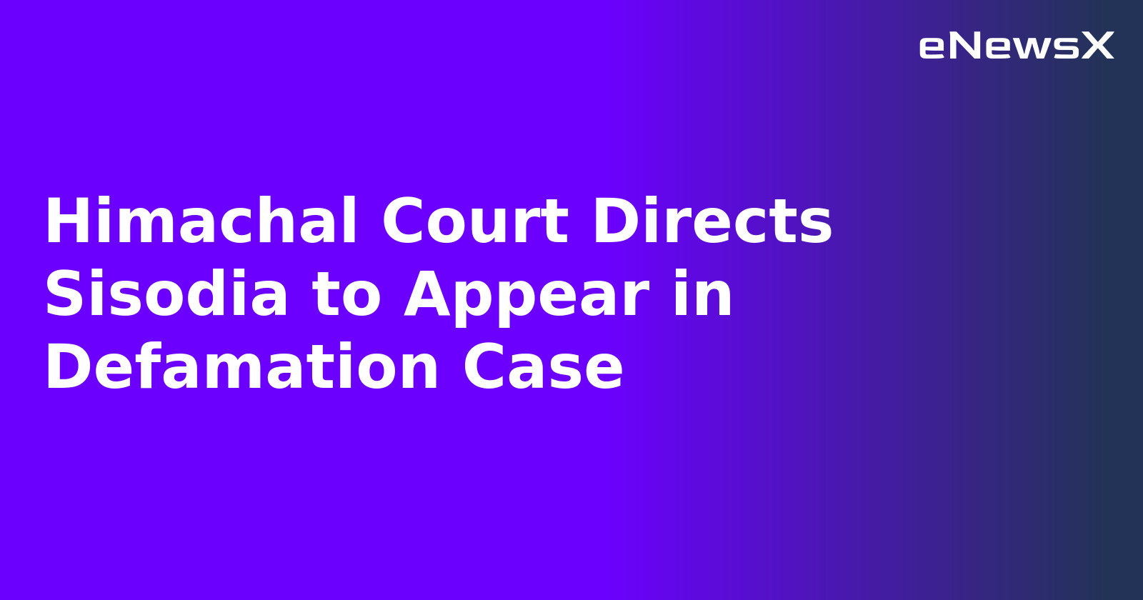 Himachal Court Directs Sisodia to Appear in Defamation Case.webp