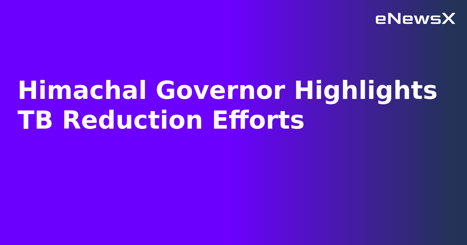 Himachal Governor Highlights TB Reduction Efforts.webp Himachal Governor Highlights TB Reduction Efforts.webp