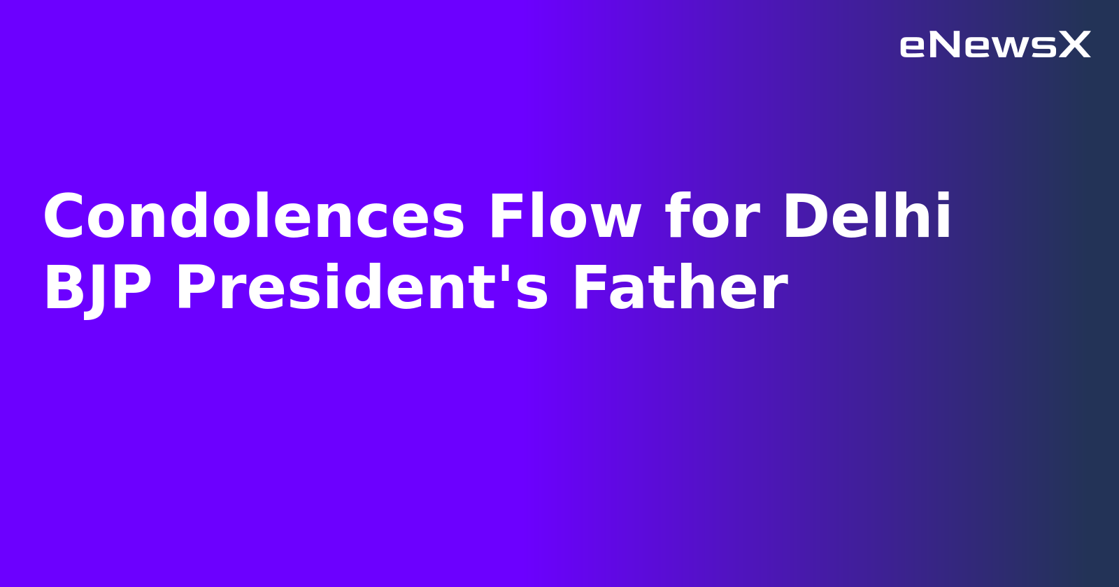 Condolences Flow for Delhi BJP President's Father.webp Condolences Flow for Delhi BJP President's Father.webp