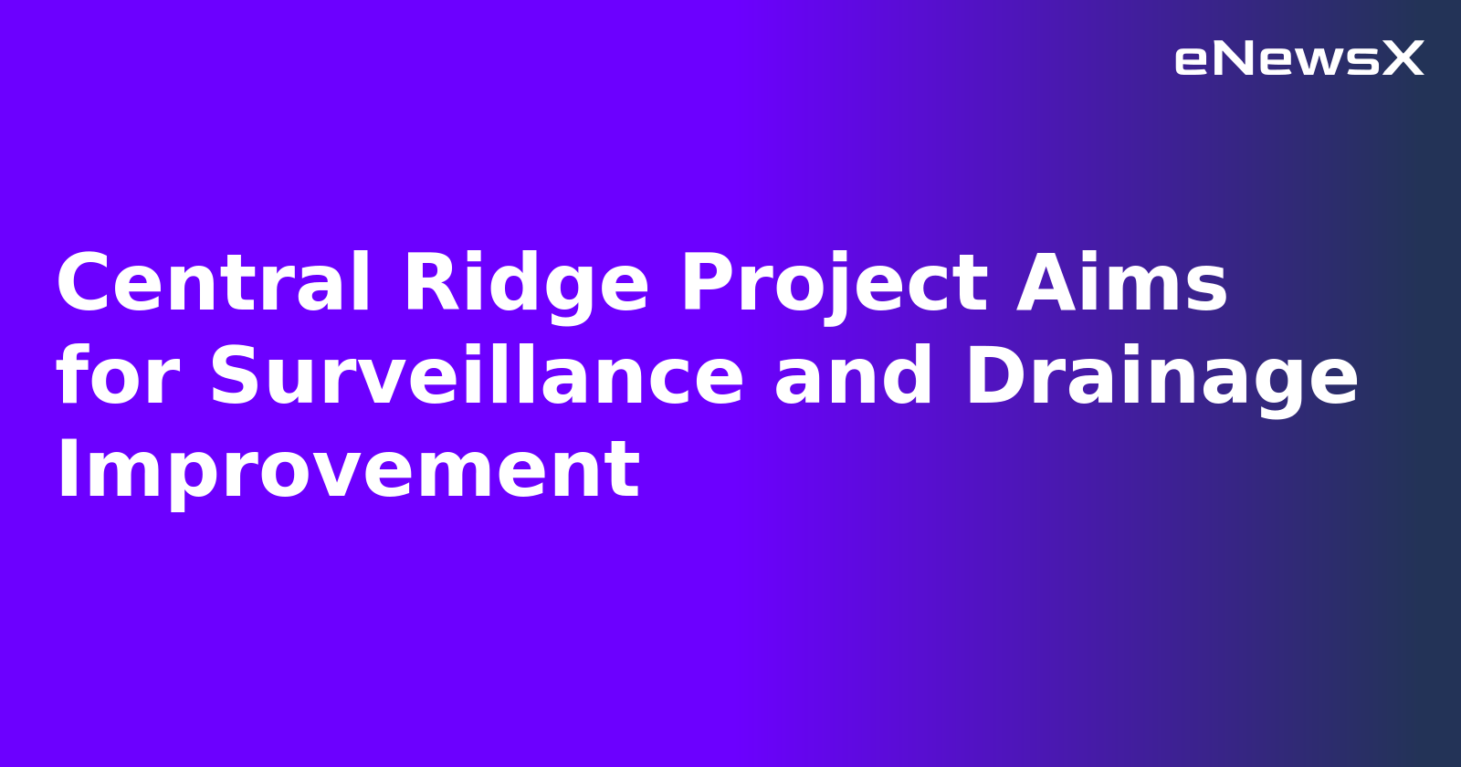 Central Ridge Project Aims for Surveillance and Drainage Improvement.webp