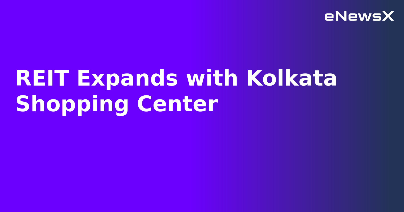 REIT Expands with Kolkata Shopping Center.webp REIT Expands with Kolkata Shopping Center.webp