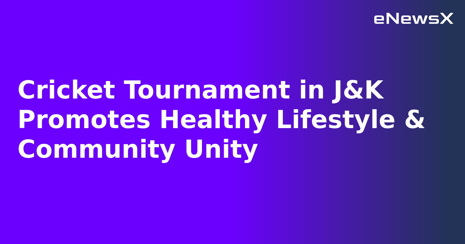 Cricket Tournament in J&K Promotes Healthy Lifestyle & Community Unity