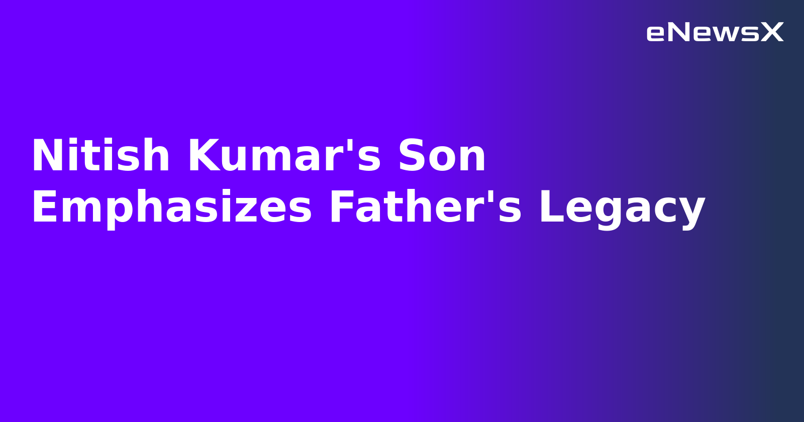 Nitish Kumar's Son Emphasizes Father's Legacy.webp Nitish Kumar's Son Emphasizes Father's Legacy.webp