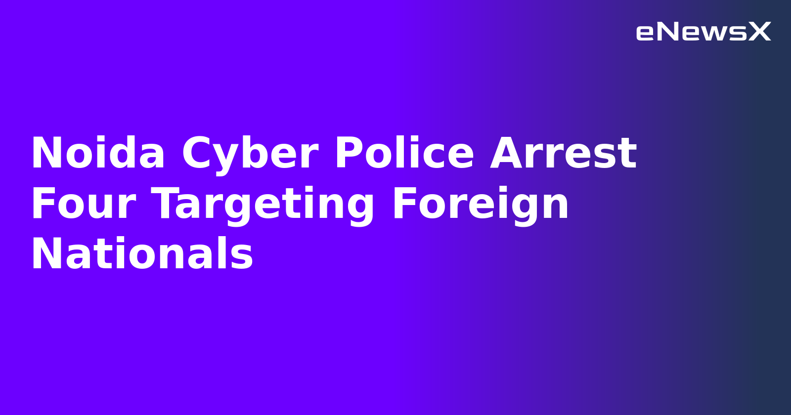 Noida Cyber Police Arrest Four Targeting Foreign Nationals.webp Noida Cyber Police Arrest Four Targeting Foreign Nationals.webp