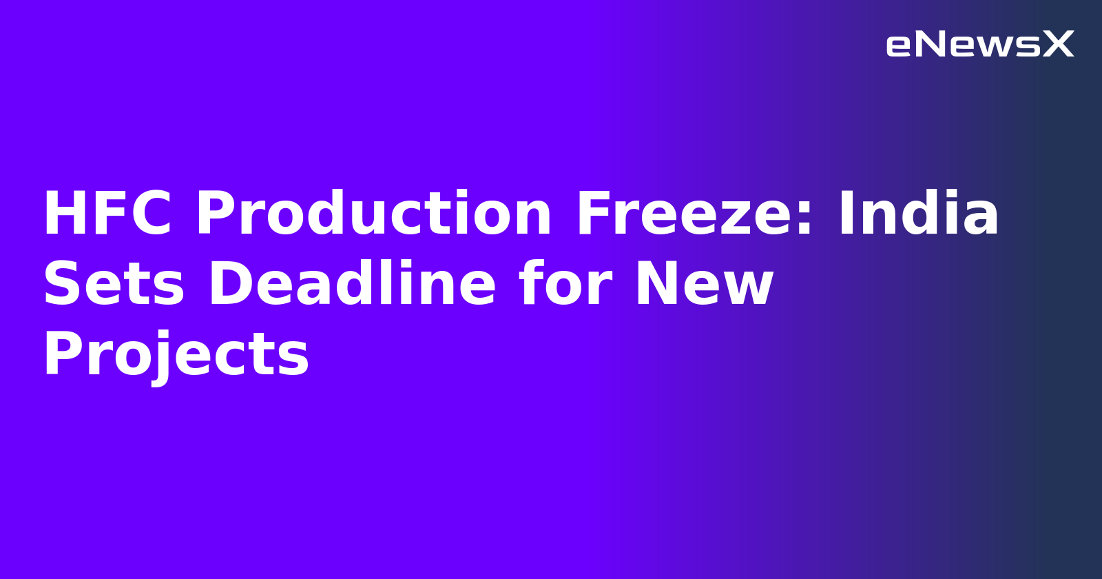 HFC Production Freeze: India Sets Deadline for New Projects.webp