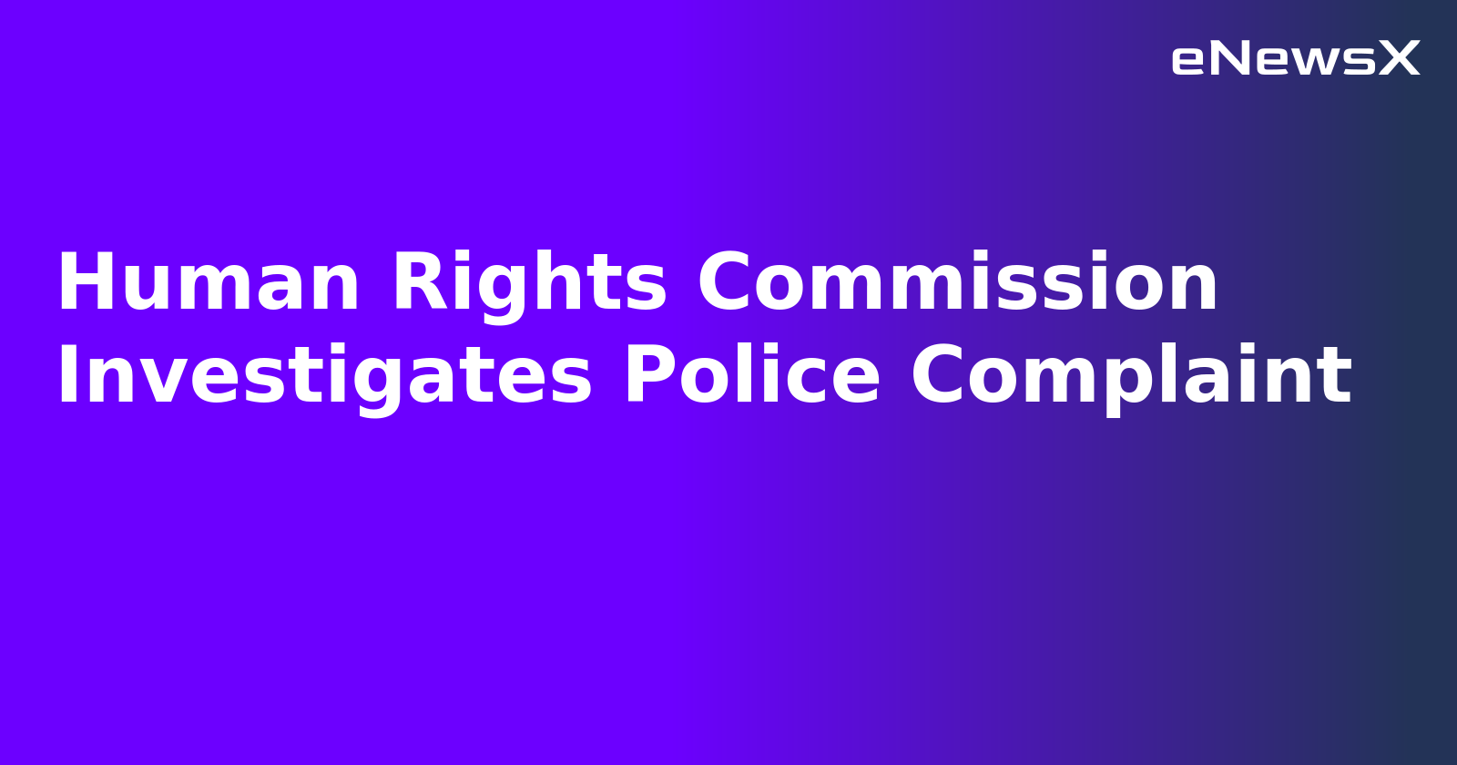 Human Rights Commission Investigates Police Complaint.webp