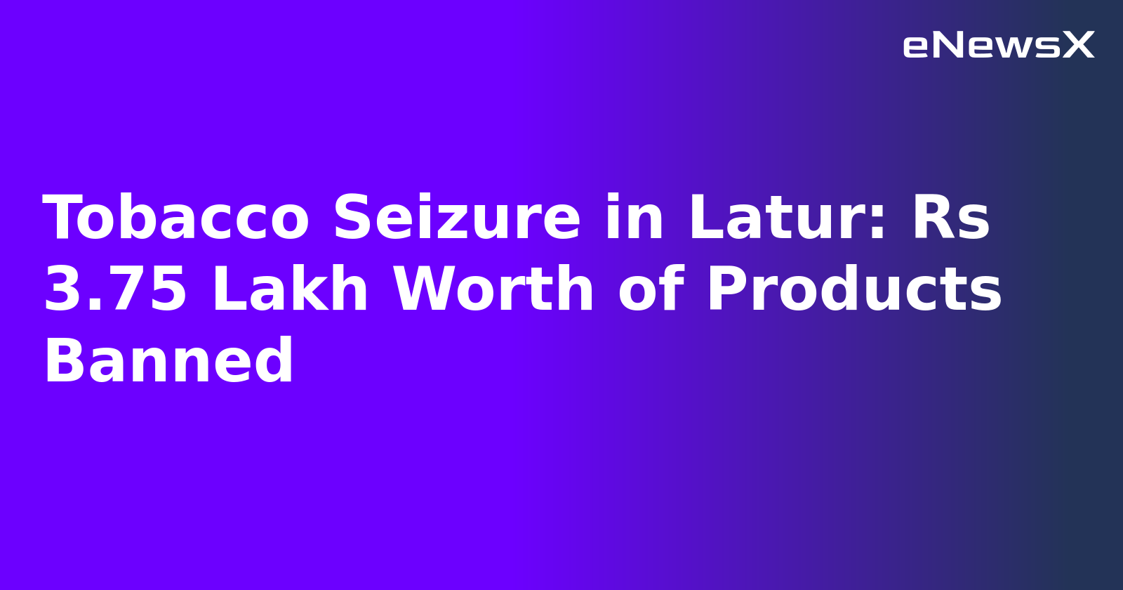 Tobacco Seizure in Latur: Rs 3.75 Lakh Worth of Products Banned.webp