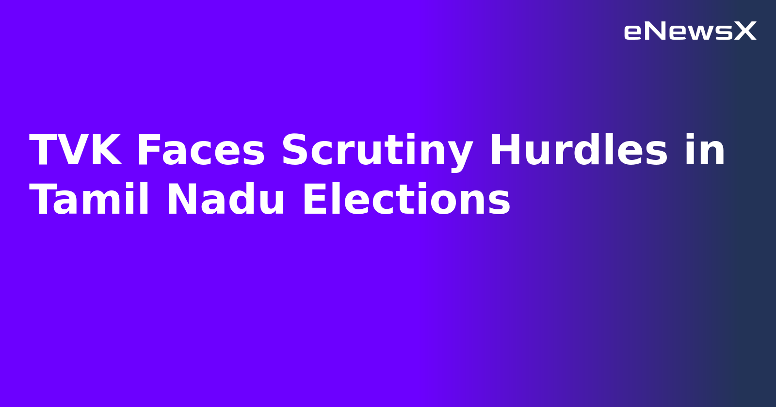 TVK Faces Scrutiny Hurdles in Tamil Nadu Elections.webp