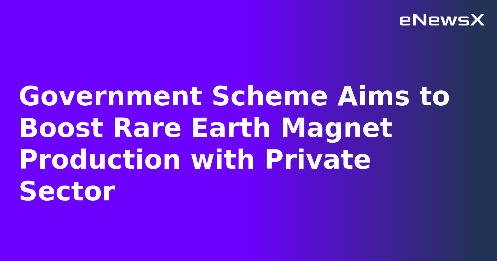 Government Scheme Aims to Boost Rare Earth Magnet Production with Private Sector.webp