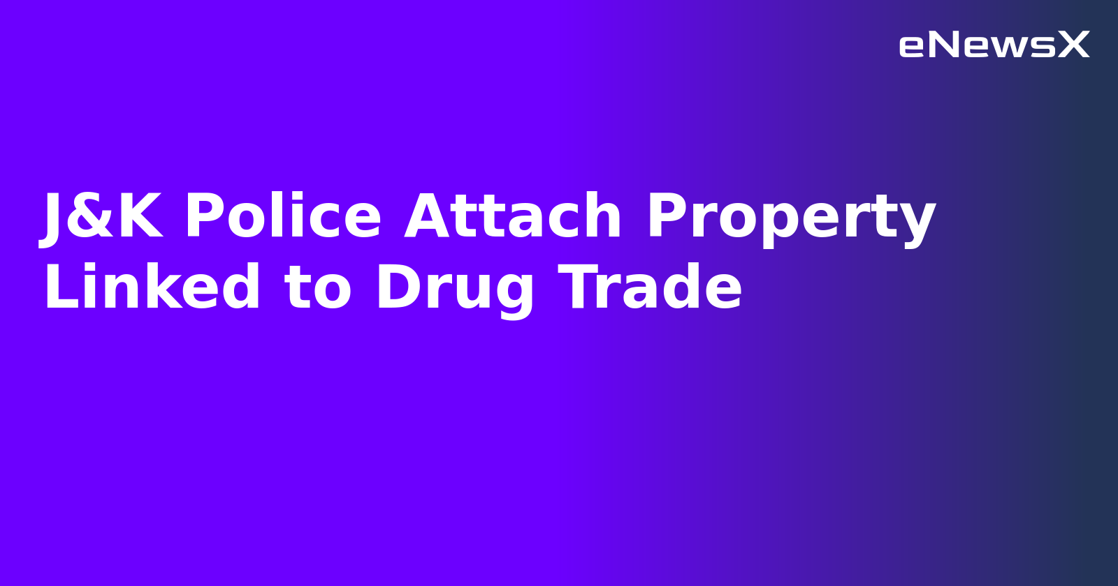 J&K Police Attach Property Linked to Drug Trade.webp