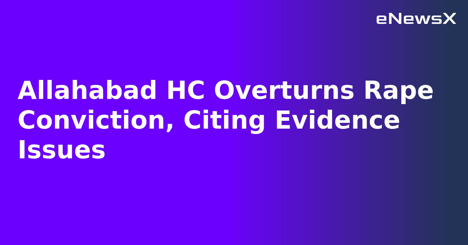 Allahabad HC Overturns Rape Conviction, Citing Evidence Issues.webp