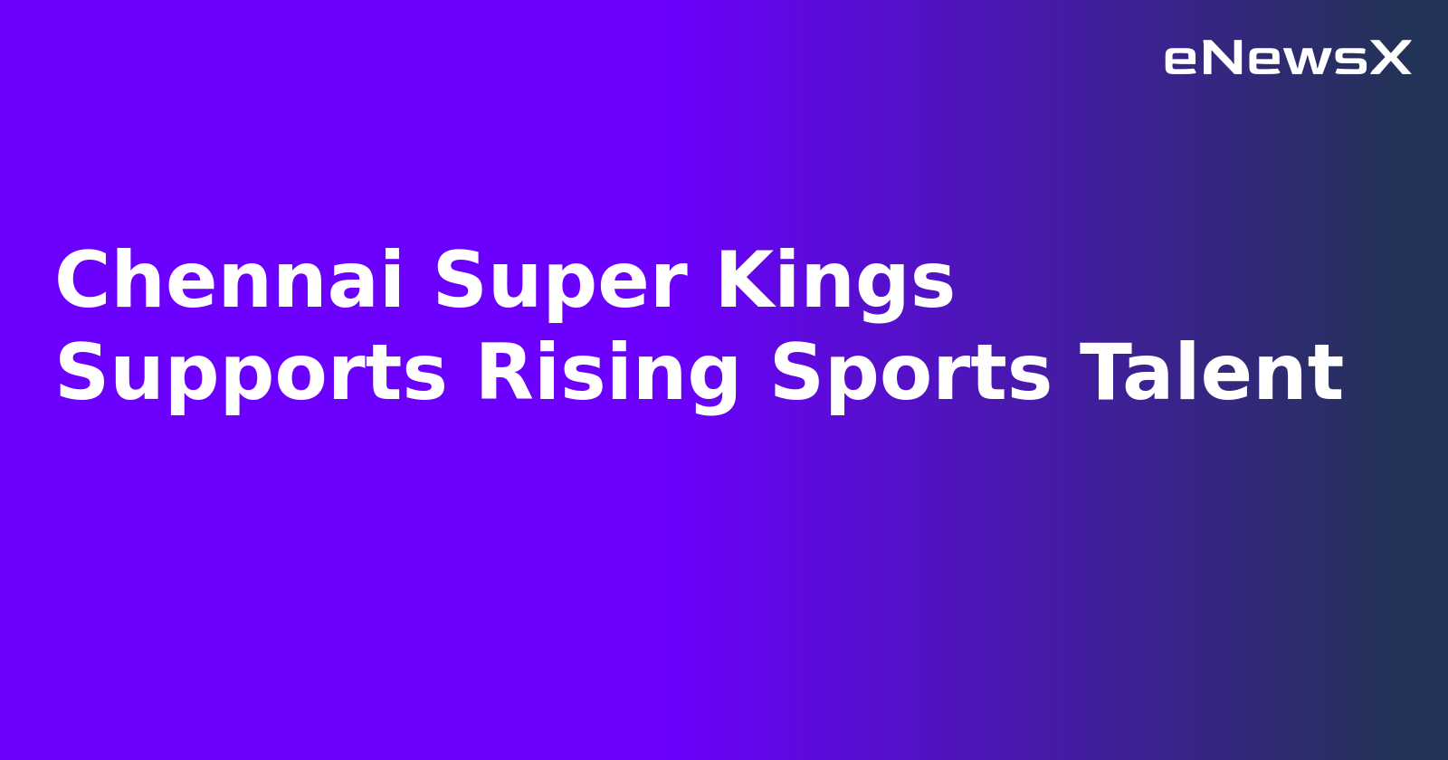 Chennai Super Kings Supports Rising Sports Talent.webp