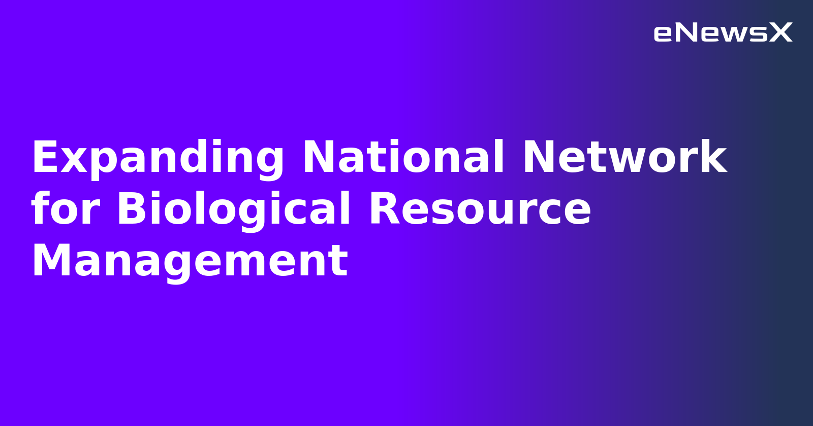 Expanding National Network for Biological Resource Management