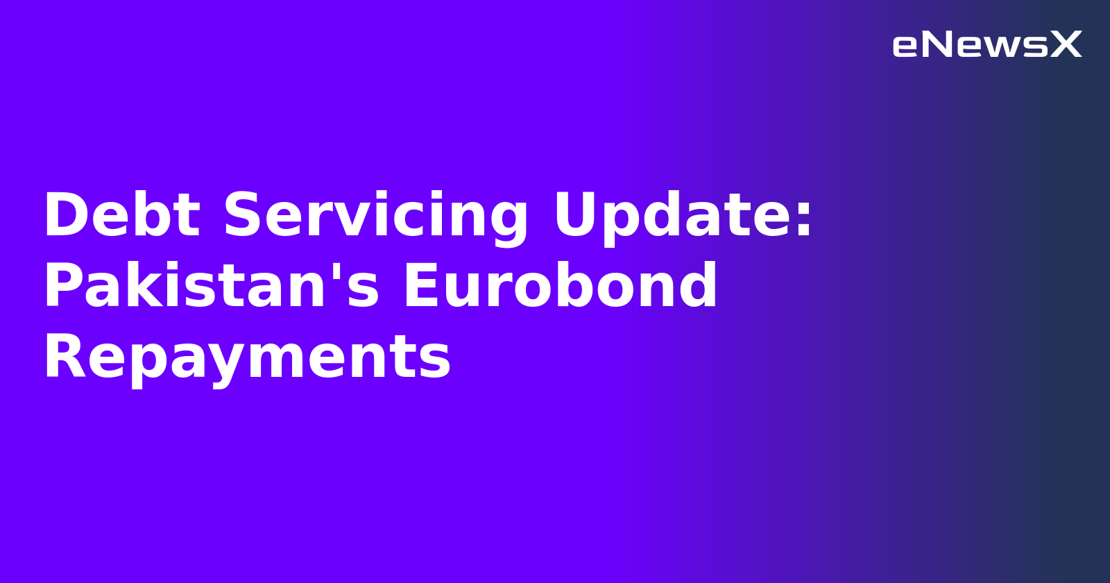 Debt Servicing Update: Pakistan's Eurobond Repayments.webp Debt Servicing Update: Pakistan's Eurobond Repayments.webp