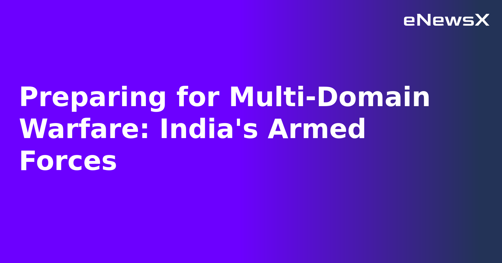 Preparing for Multi-Domain Warfare: India's Armed Forces.webp
