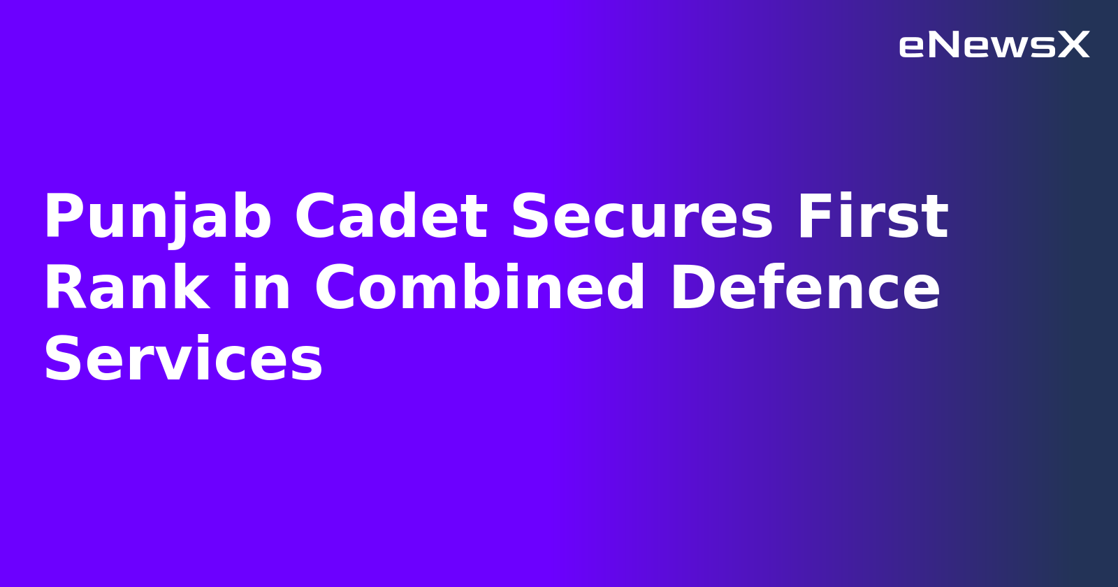 Punjab Cadet Secures First Rank in Combined Defence Services.webp Punjab Cadet Secures First Rank in Combined Defence Services.webp