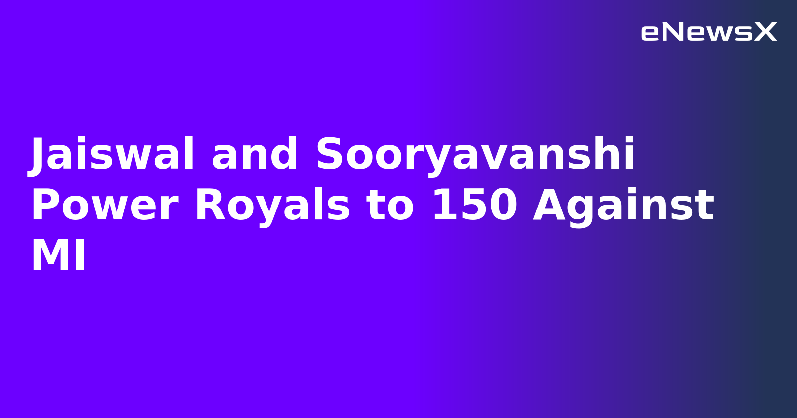 Jaiswal and Sooryavanshi Power Royals to 150 Against MI.webp Jaiswal and Sooryavanshi Power Royals to 150 Against MI.webp
