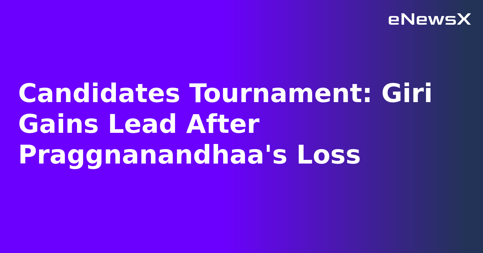 Candidates Tournament: Giri Gains Lead After Praggnanandhaa's Loss.webp