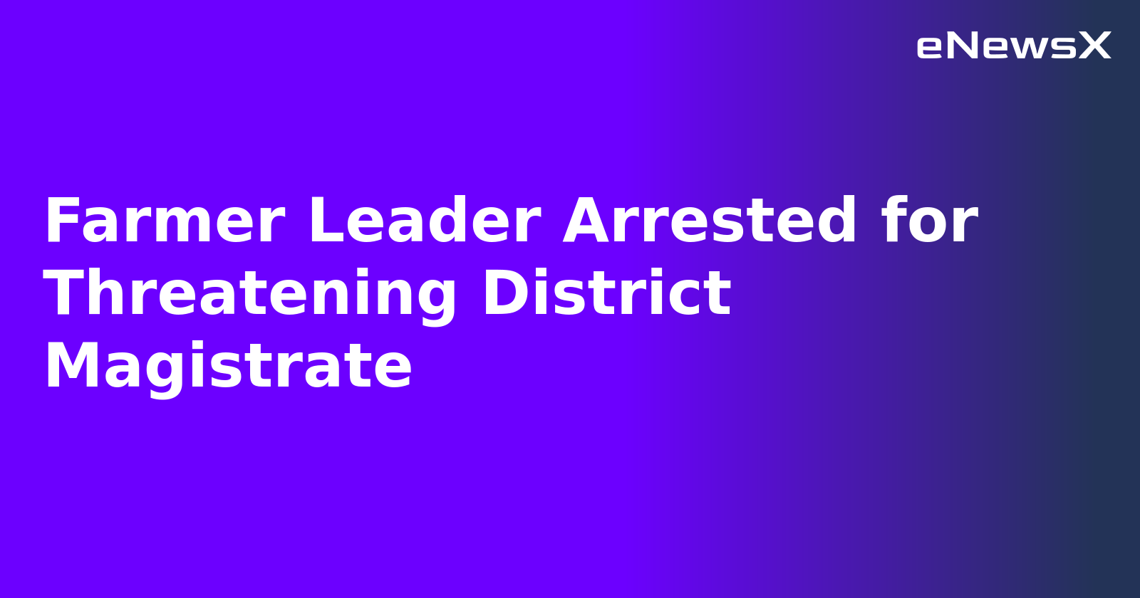 Farmer Leader Arrested for Threatening District Magistrate.webp