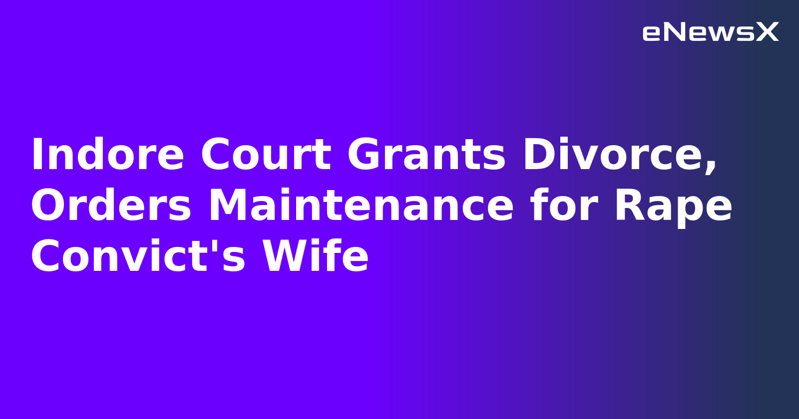 Indore Court Grants Divorce, Orders Maintenance for Rape Convict's Wife