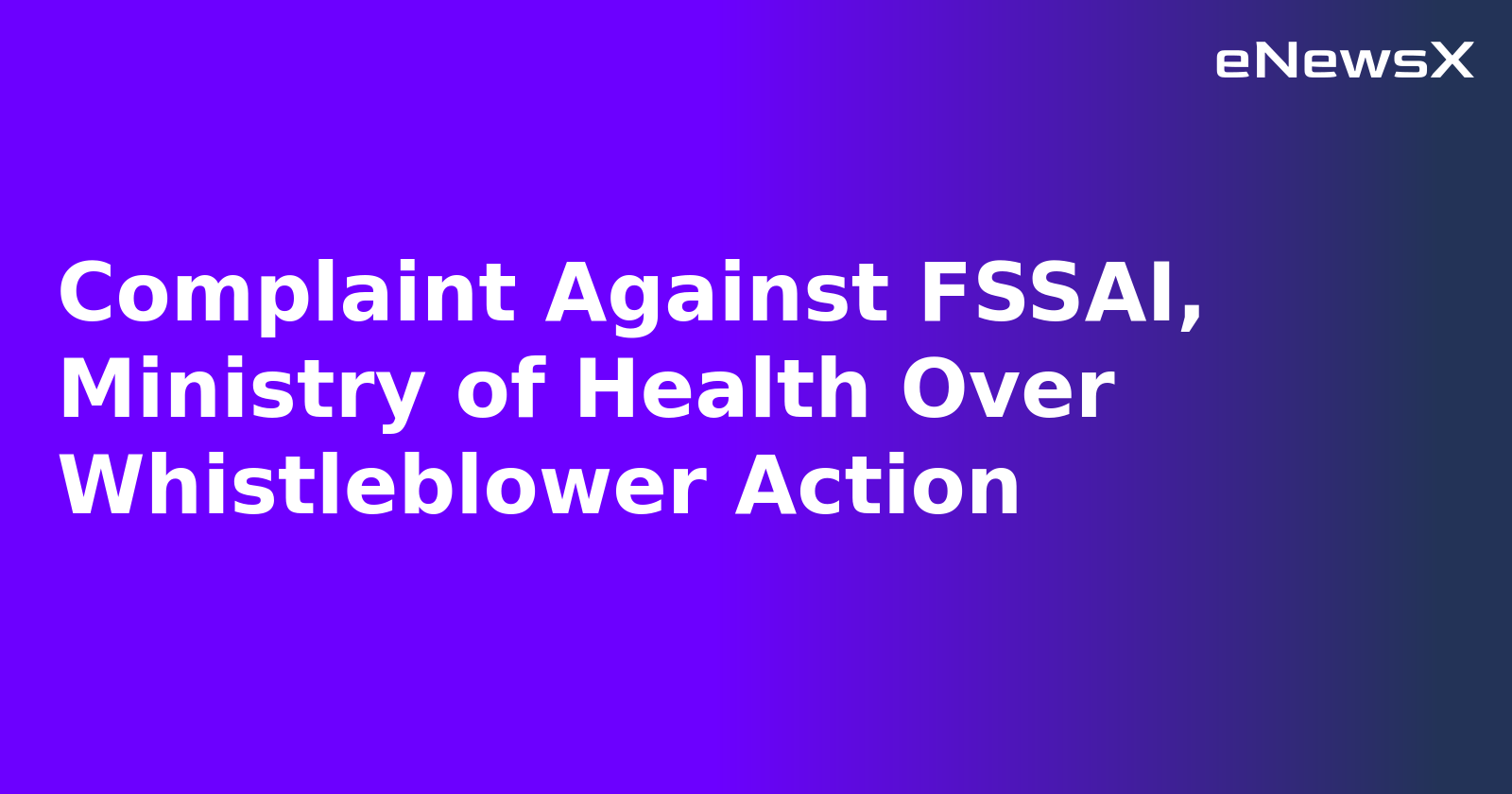 Complaint Against FSSAI, Ministry of Health Over Whistleblower Action.webp