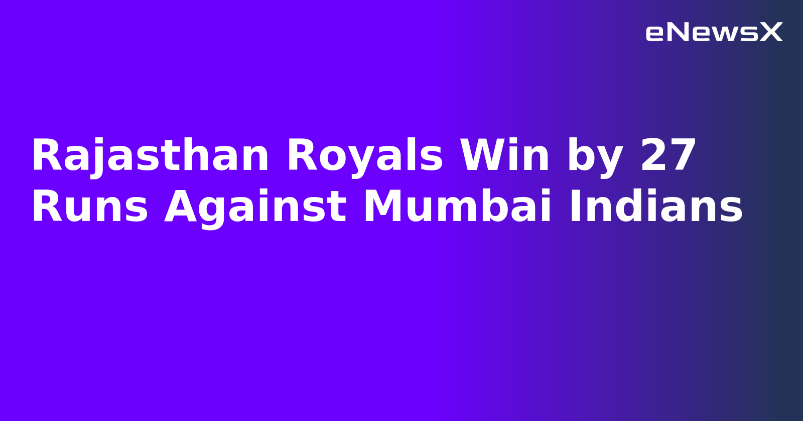Rajasthan Royals Win by 27 Runs Against Mumbai Indians.webp Rajasthan Royals Win by 27 Runs Against Mumbai Indians.webp