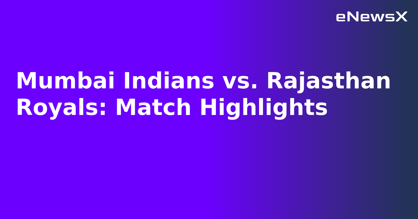 Mumbai Indians vs. Rajasthan Royals: Match Highlights.webp Mumbai Indians vs. Rajasthan Royals: Match Highlights.webp